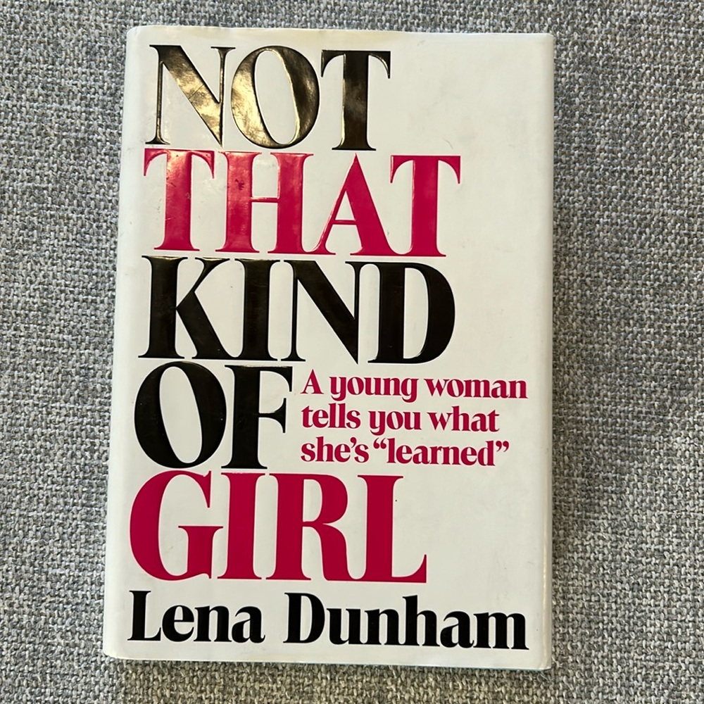 Not That Kind of Girl - Lena Dunham book. Non-fiction
